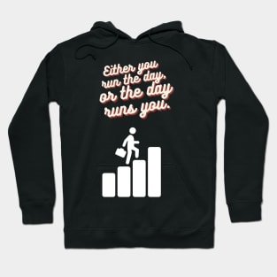 Either you run the day or the day runs you. - motivational Hoodie